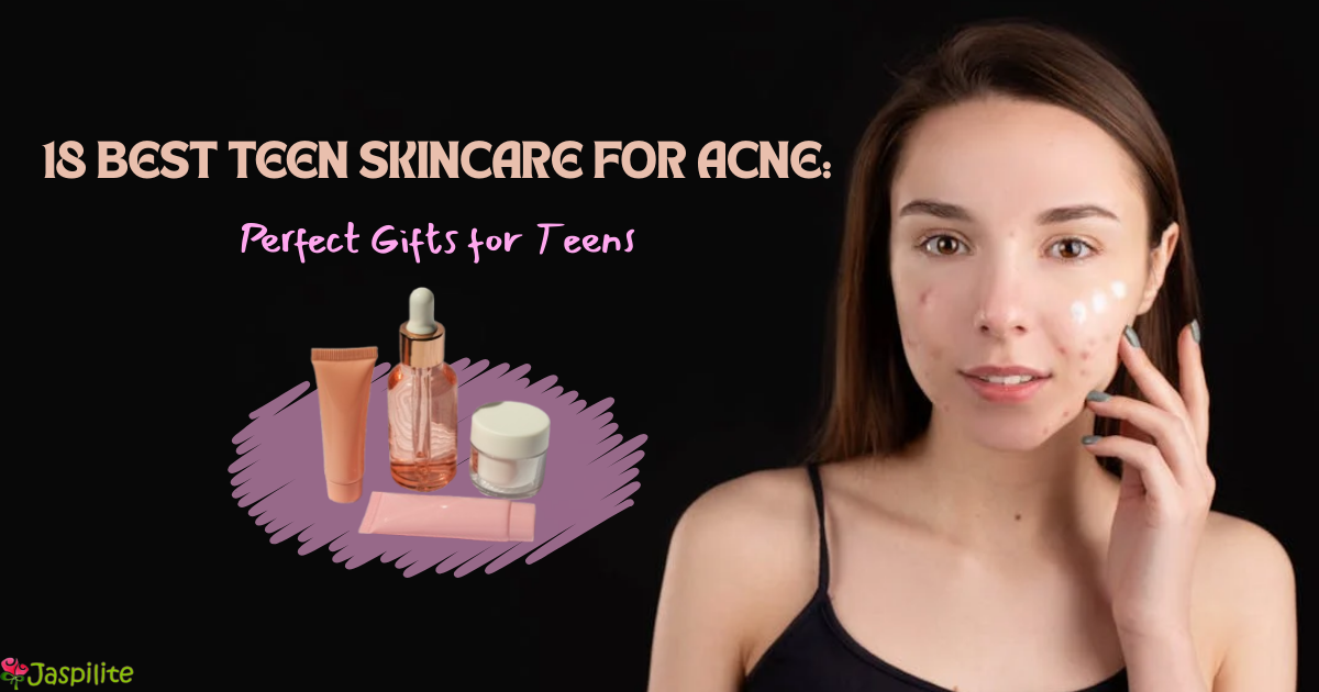18 Best Teen Skincare for Acne: Perfect Gifts for Teens