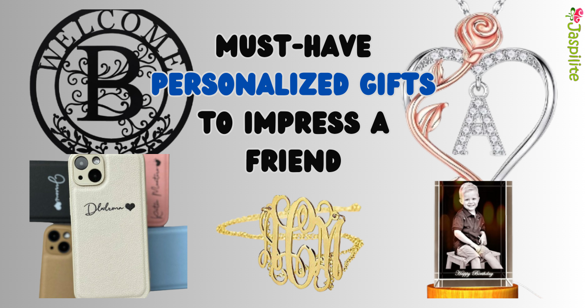 Must-Have Personalized Gifts to Impress a Friend in 2024 Must-Have Personalized Gifts to Impress a Friend in 2024